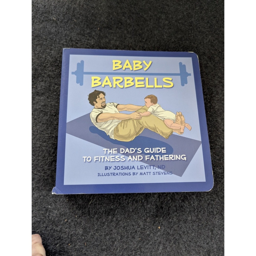 Baby Barbells: The Dad's Guide to Fitness and Fathering by